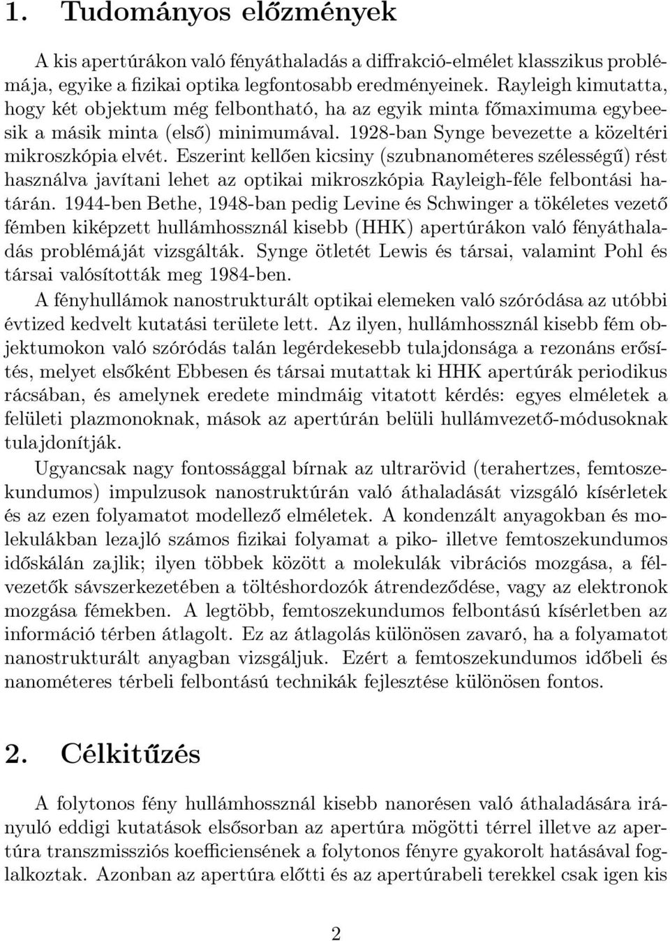 Eszerint kellően kicsiny (szubnanométeres szélességű) rést használva javítani lehet az optikai mikroszkópia Rayleigh-féle felbontási határán.