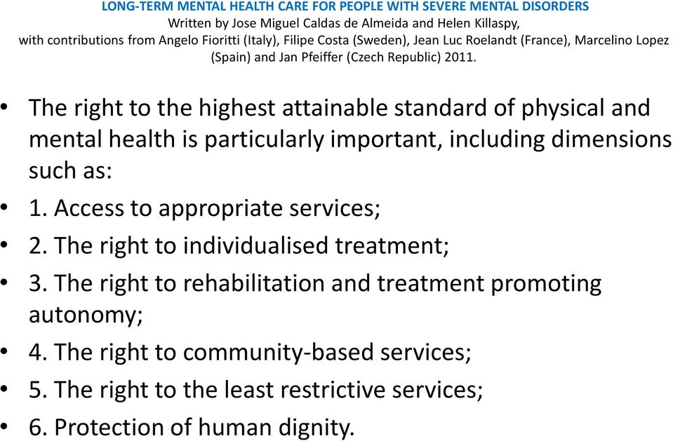 The right to the highest attainable standard of physical and mental health is particularly important, including dimensions such as: 1. Access to appropriate services; 2.