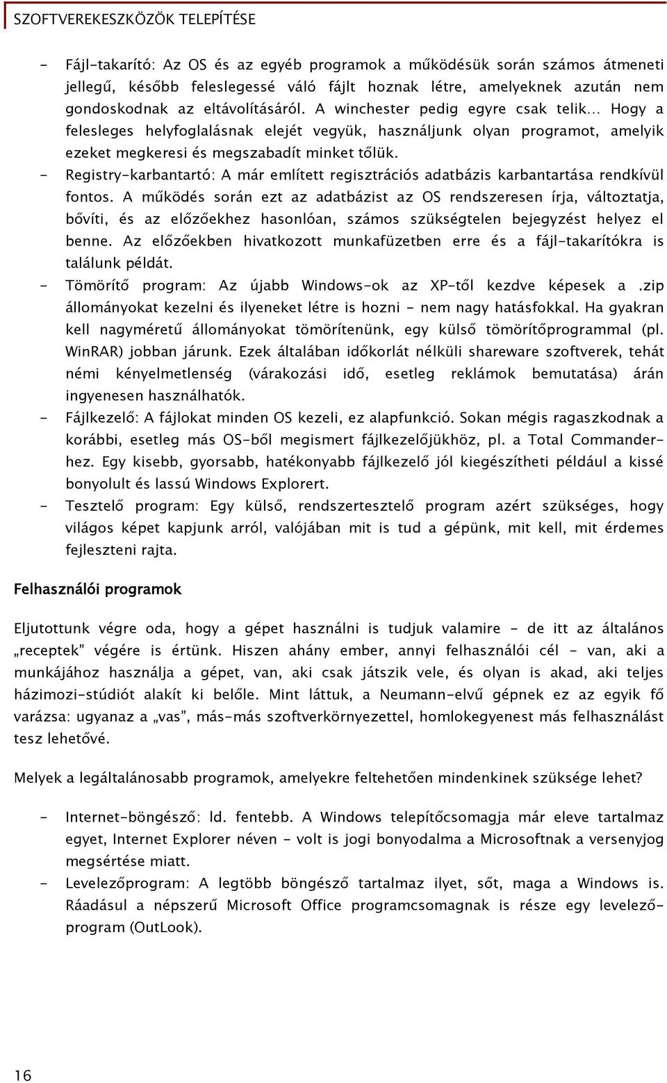 - Registry-karbantartó: A már említett reőisztrációs adatbázis karbantartása rendkívül Őontos.