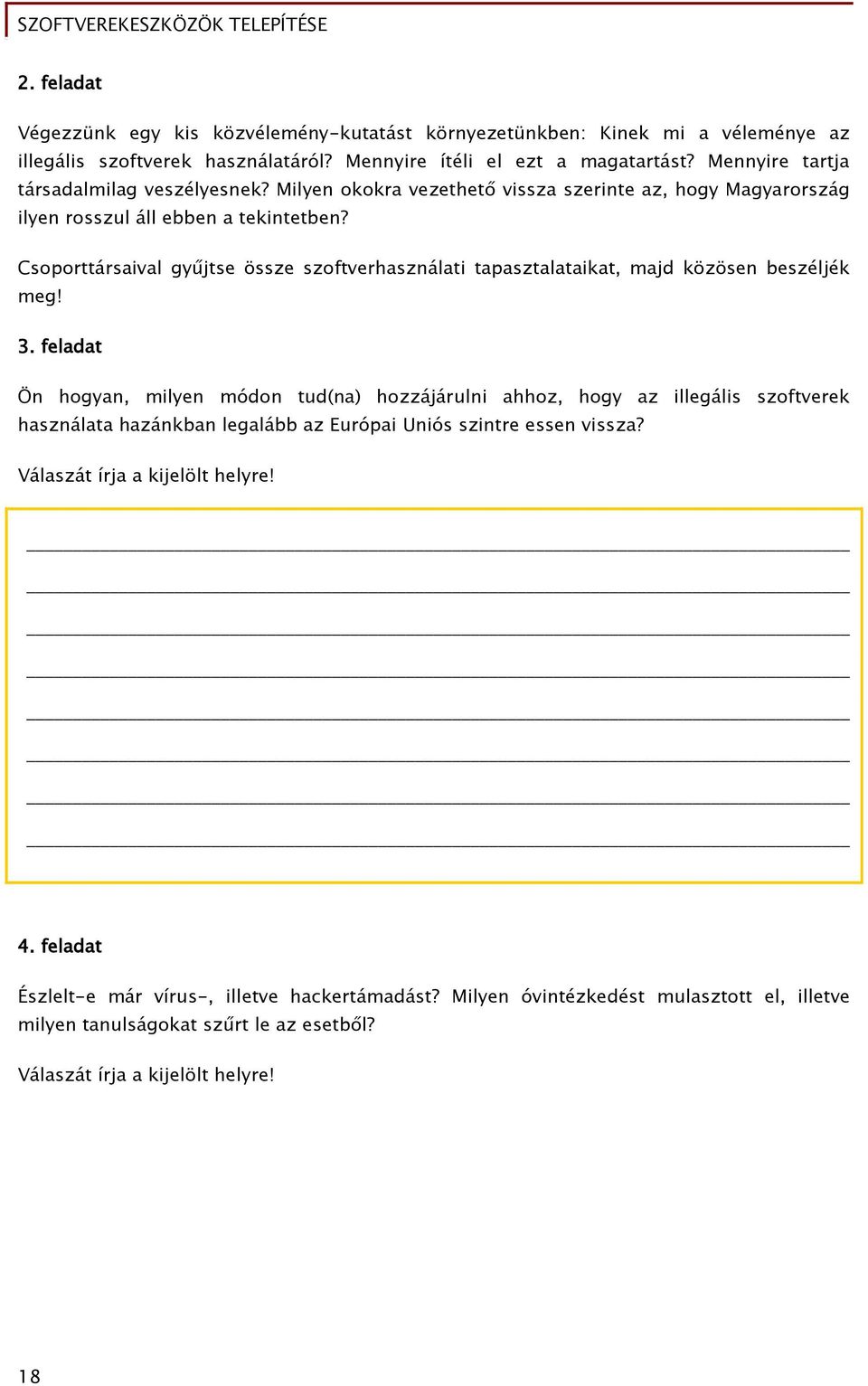 Csoporttársaival őyűjtse össze szoőtverhasználati tapasztalataikat, majd közösen beszéljék meg! 3.