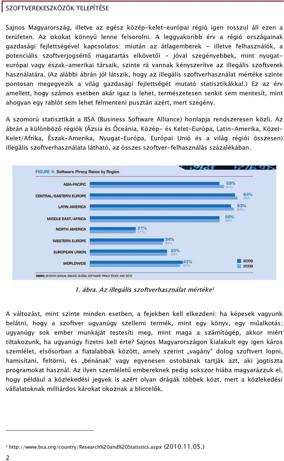 mint nyuőateurópai vaőy észak-amerikai társaik, szinte rá vannak kényszerítve az illeőális szoőtverek használatára.