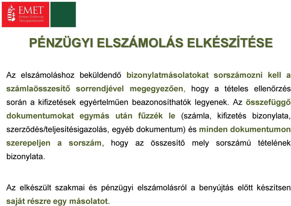 Az összefüggő dokumentumokat egymás után fűzzék le (számla, kifizetés bizonylata, szerződés/teljesítésigazolás, egyéb dokumentum) és minden