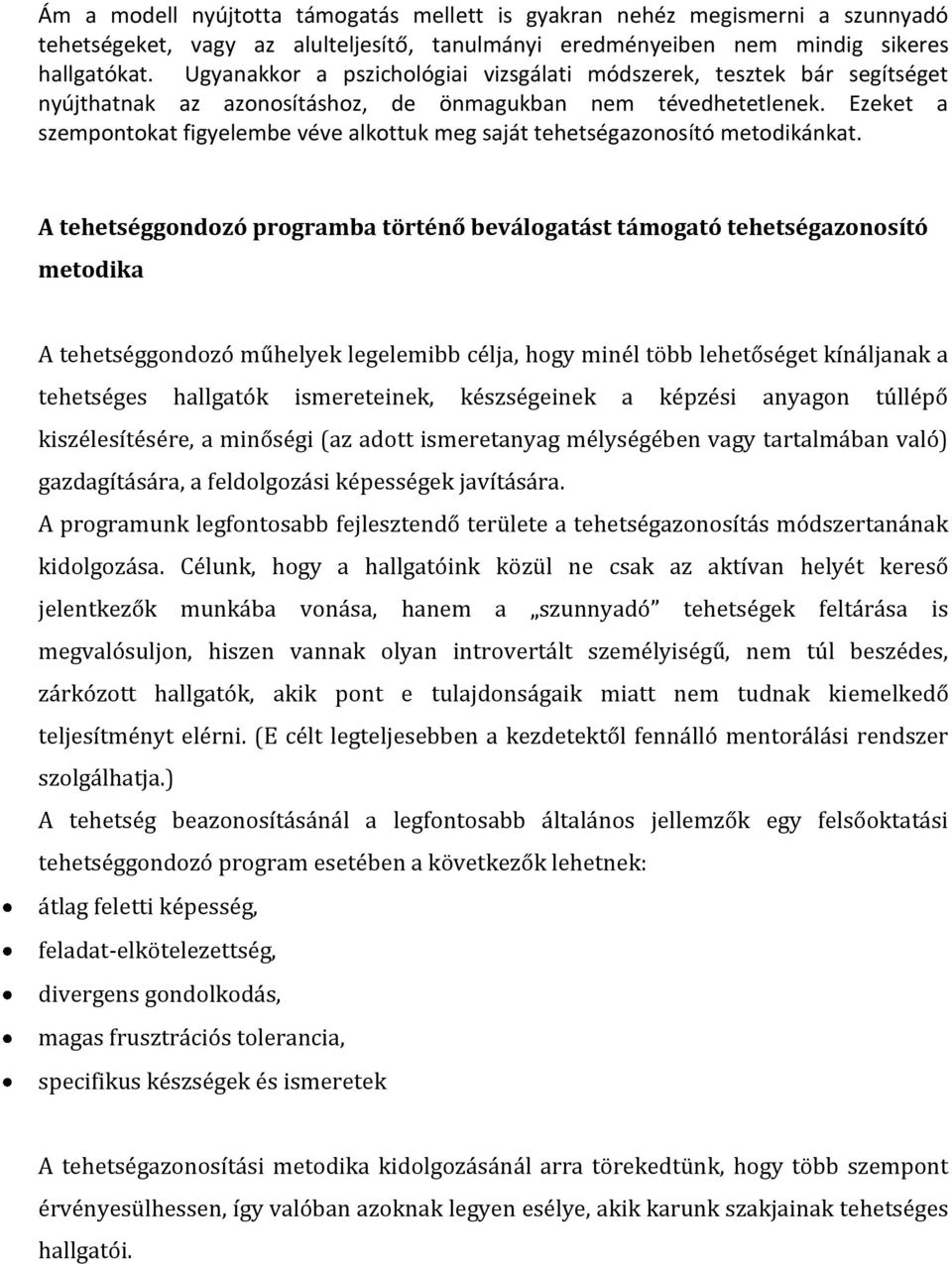 Ezeket a szempontokat figyelembe véve alkottuk meg saját tehetségazonosító metodikánkat.