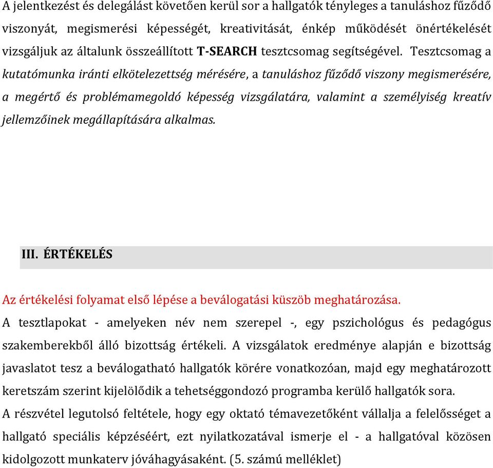 Tesztcsomag a kutatómunka iránti elkötelezettség mérésére, a tanuláshoz fűződő viszony megismerésére, a megértő és problémamegoldó képesség vizsgálatára, valamint a személyiség kreatív jellemzőinek