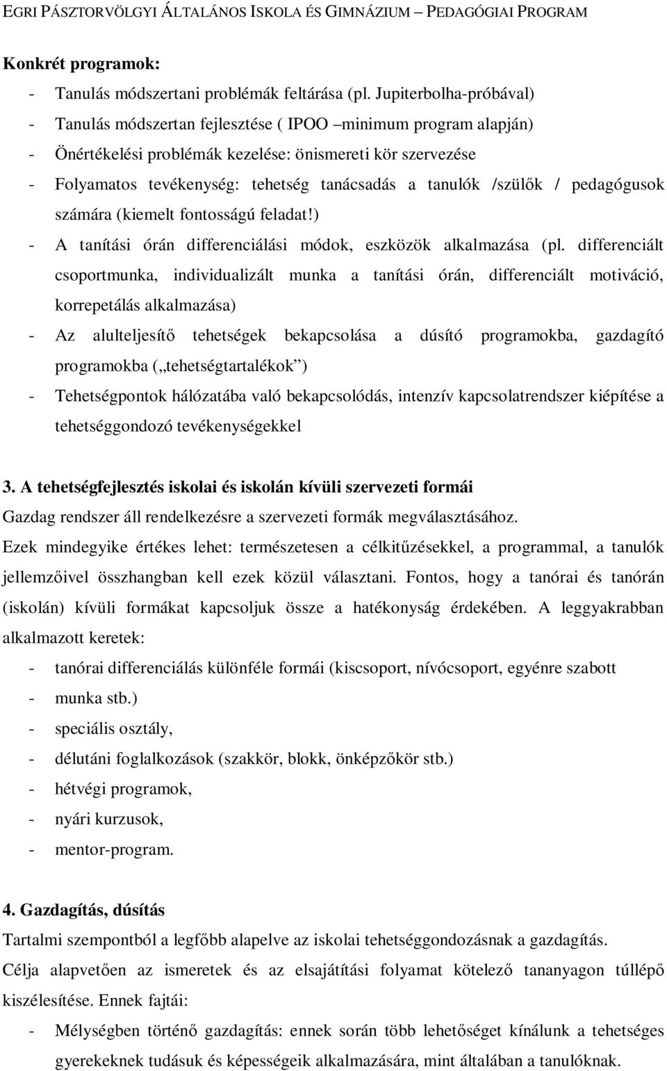 tanulók /szülők / pedagógusok számára (kiemelt fontosságú feladat!) - A tanítási órán differenciálási módok, eszközök alkalmazása (pl.