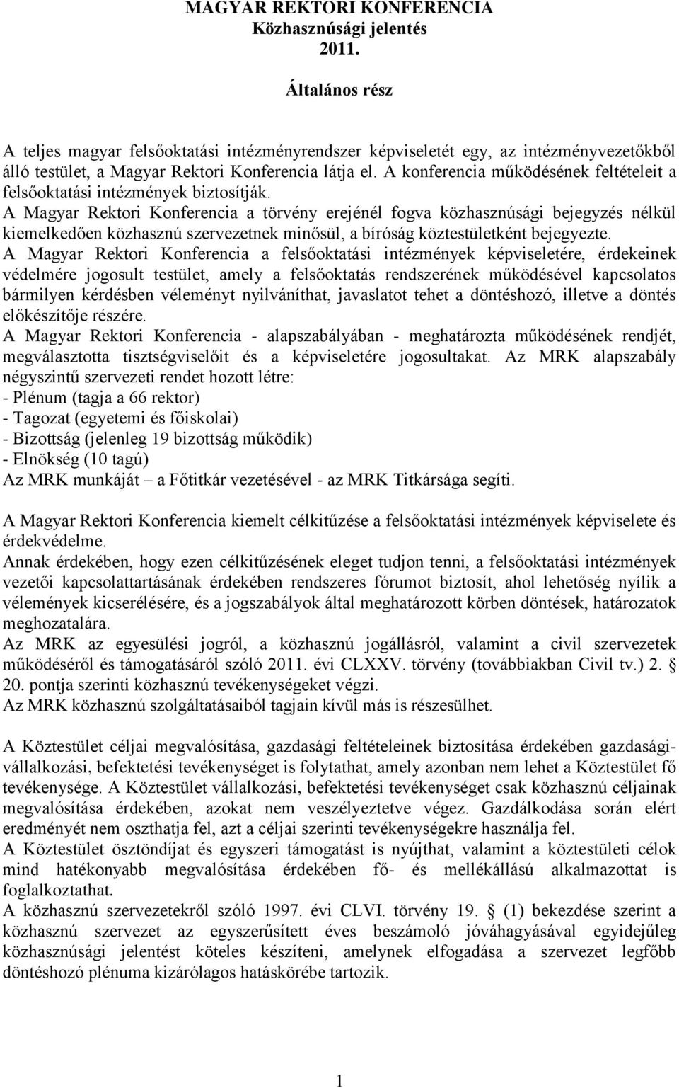 A konferencia működésének feltételeit a felsőoktatási intézmények biztosítják.