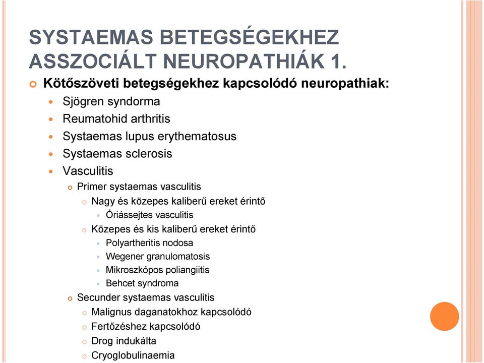 sclerosis Vasculitis Primer systaemas vasculitis Nagy és közepes kaliberű ereket érintő Óriássejtes vasculitis Közepes és kis