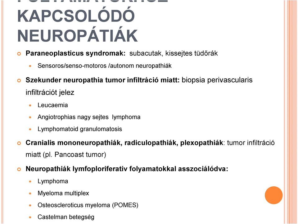 sejtes lymphoma Lymphomatoid granulomatosis Cranialis mononeuropathiák, radiculopathiák, plexopathiák: tumor infiltráció miatt (pl.