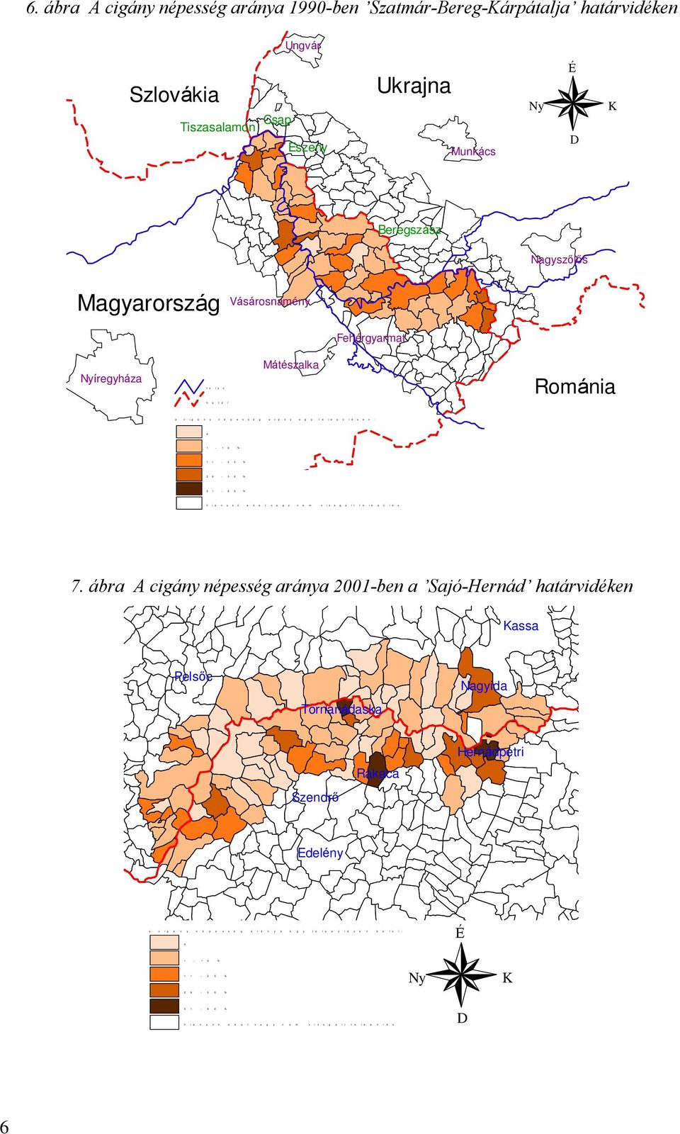 ábra A cigány népesség aránya 199-ben Szatmár-Bereg-Kárpátalja határvidéken Ungvár Szlovákia Tiszasalamon Csap Eszeny Ukrajna Munkács Ny É D K Beregszász Nagyszõlõs Magyarország