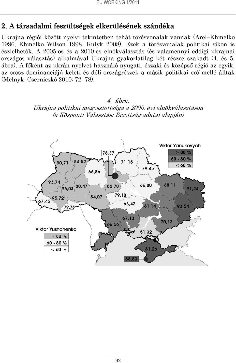Ezek a törésvonalak politikai síkon is észlelhetők.