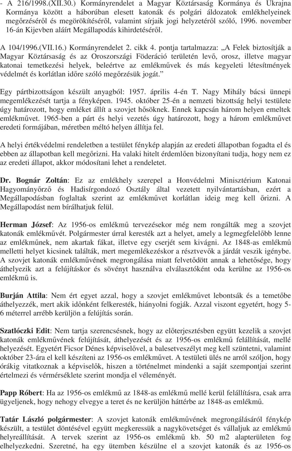 helyzetéről szóló, 1996. november 16-án Kijevben aláírt Megállapodás kihirdetéséről. A 104/1996.(VII.16.) Kormányrendelet 2. cikk 4.