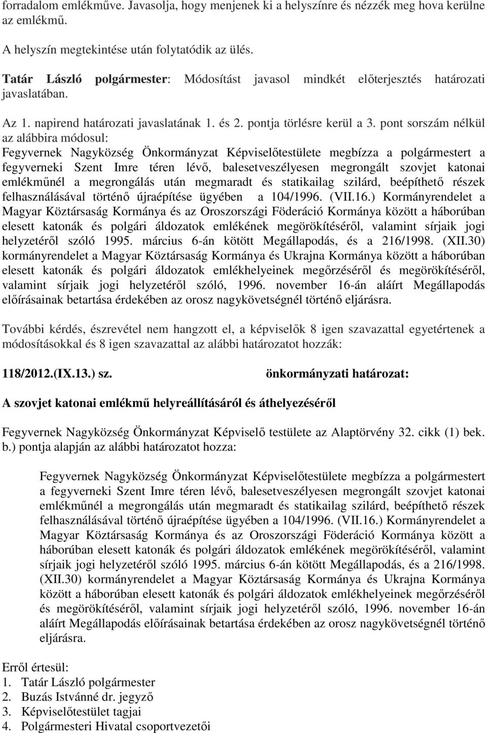 pont sorszám nélkül az alábbira módosul: Fegyvernek Nagyközség Önkormányzat Képviselőtestülete megbízza a polgármestert a fegyverneki Szent Imre téren lévő, balesetveszélyesen megrongált szovjet