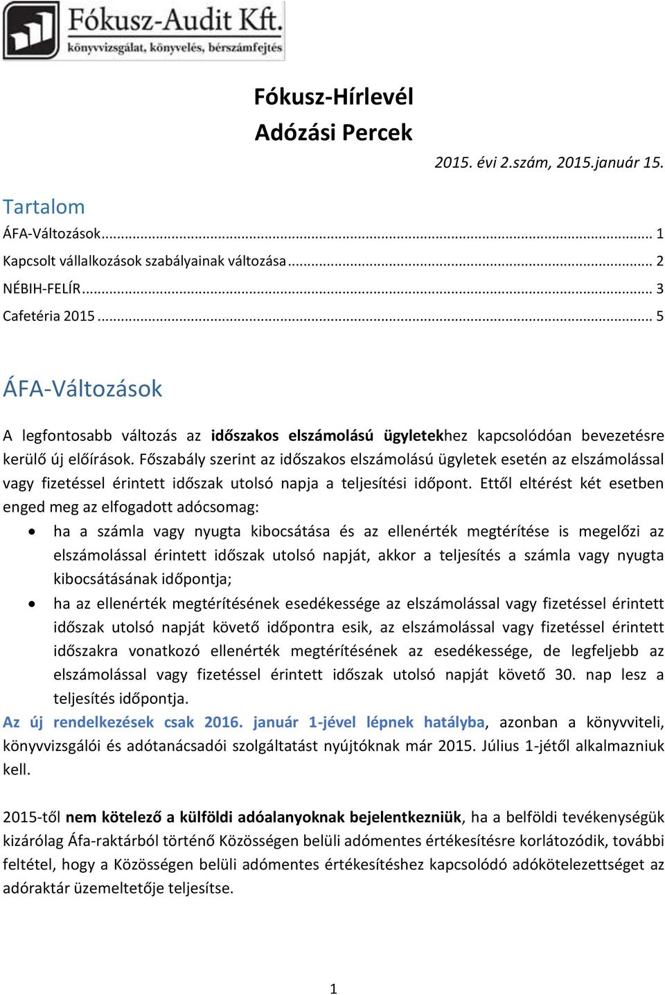 Főszabály szerint az időszakos elszámolású ügyletek esetén az elszámolással vagy fizetéssel érintett időszak utolsó napja a teljesítési időpont.