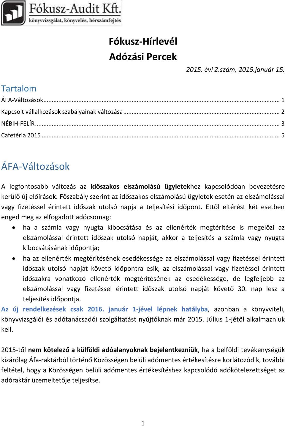 Főszabály szerint az időszakos elszámolású ügyletek esetén az elszámolással vagy fizetéssel érintett időszak utolsó napja a teljesítési időpont.