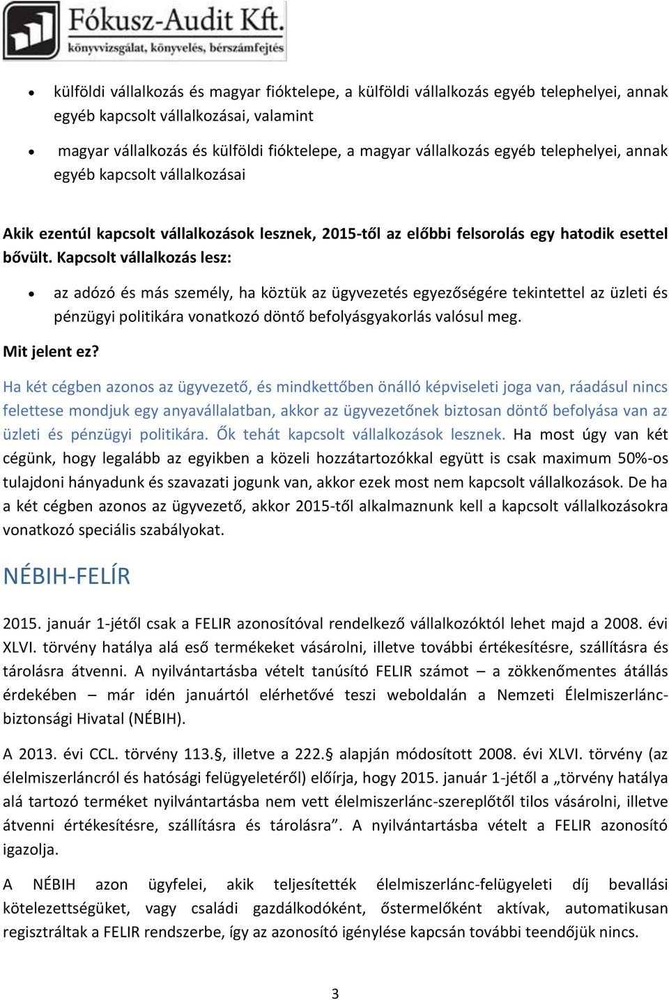 Kapcsolt vállalkozás lesz: az adózó és más személy, ha köztük az ügyvezetés egyezőségére tekintettel az üzleti és pénzügyi politikára vonatkozó döntő befolyásgyakorlás valósul meg. Mit jelent ez?