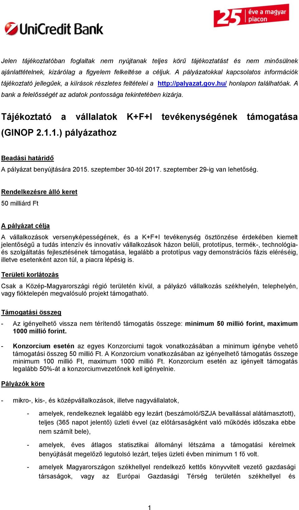 A bank a felelősségét az adatok pontossága tekintetében kizárja. Tájékoztató a vállalatok K+F+I tevékenységének a (GINOP 2.1.1.) pályázathoz Beadási határidő A pályázat benyújtására 2015.