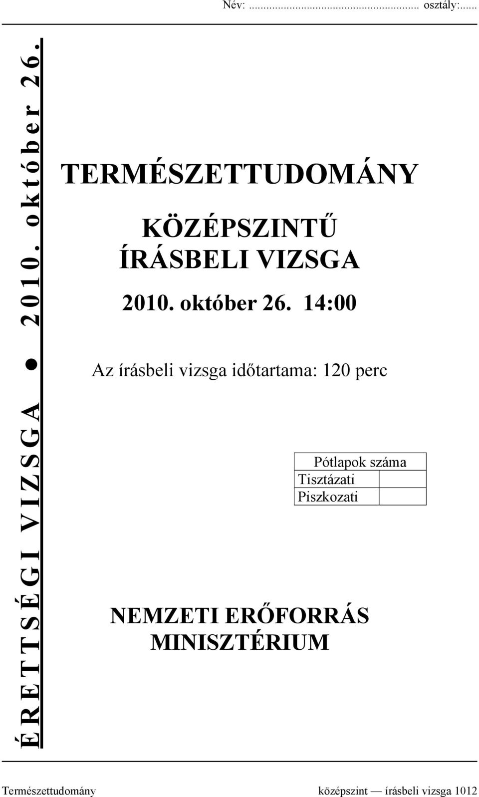 14:00 Az írásbeli vizsga időtartama: 120 perc Pótlapok száma