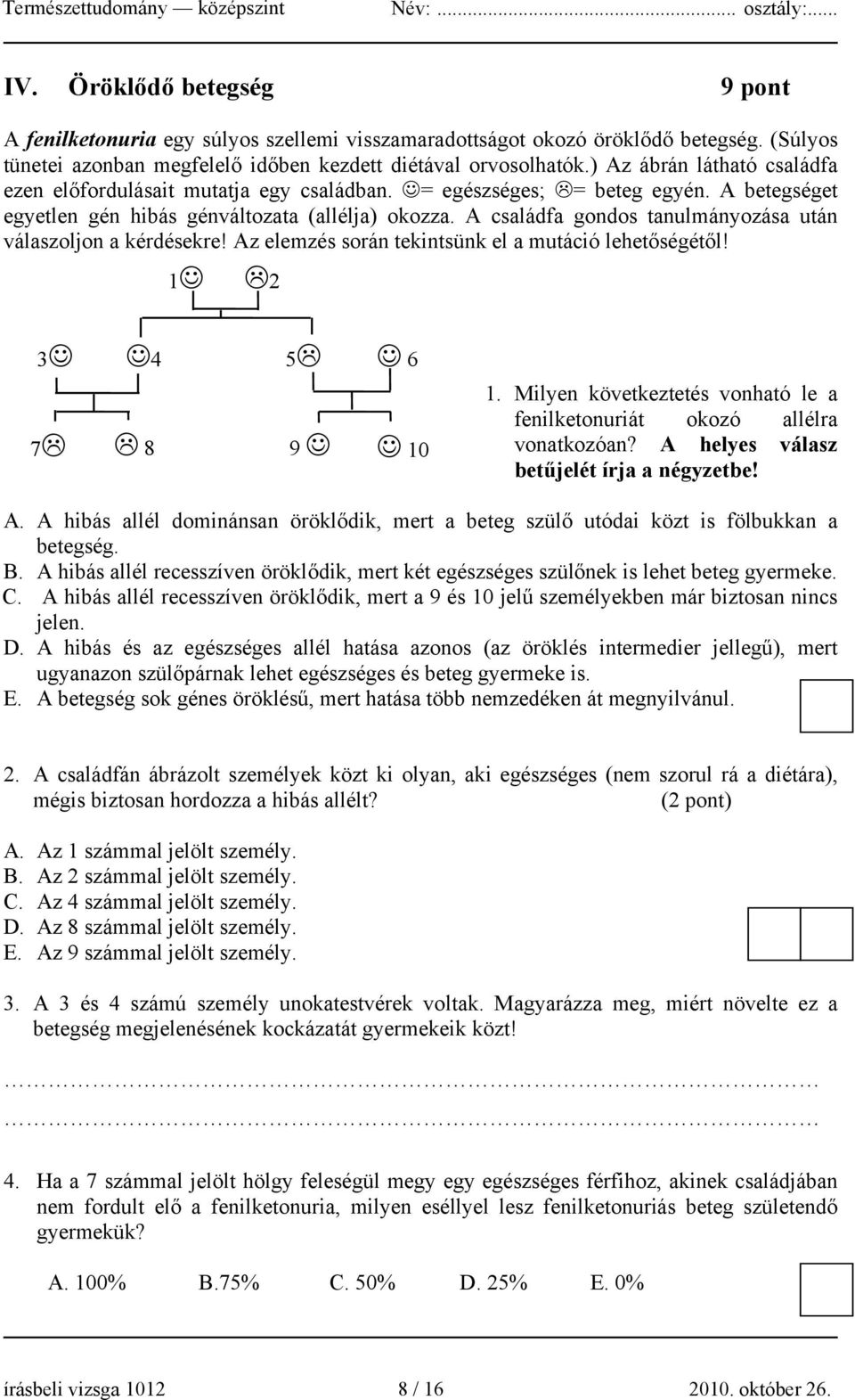 A családfa gondos tanulmányozása után válaszoljon a kérdésekre! Az elemzés során tekintsünk el a mutáció lehetőségétől! 1 2 3 4 5 6 7 8 9 10 1.
