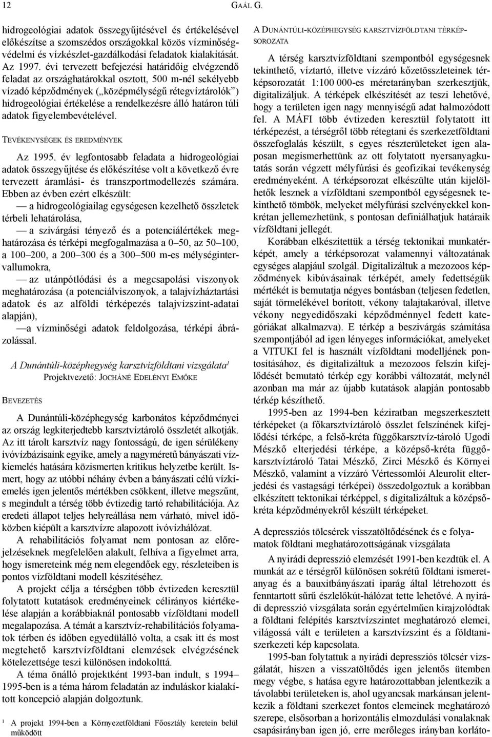álló határon túli adatok figyelembevételével. TEVÉKENYSÉGEK ÉS EREDMÉNYEK Az 1995.