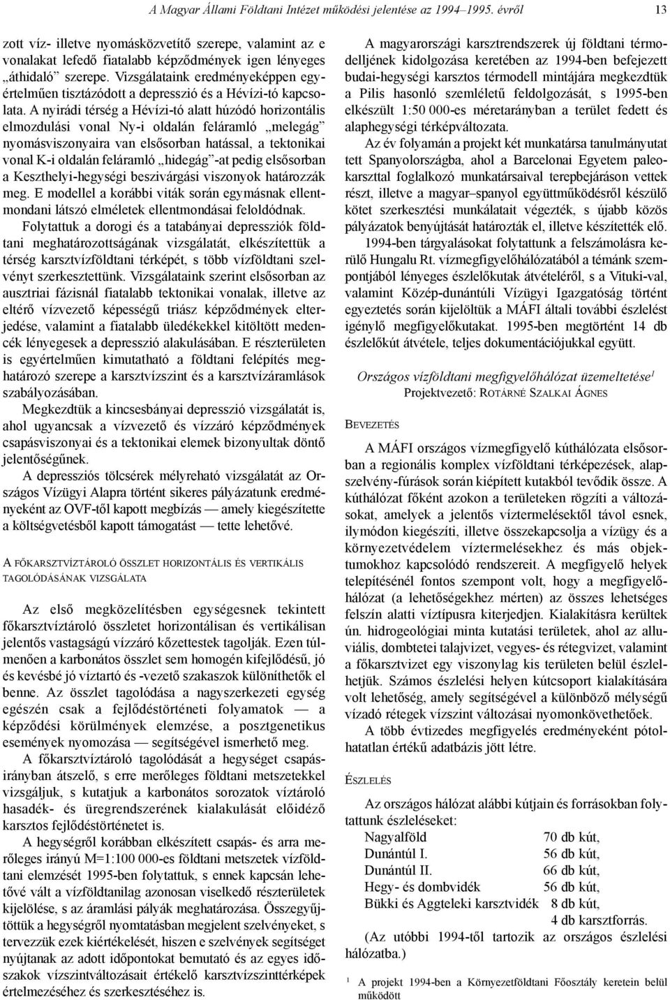 Vizsgálataink eredményeképpen egyértelmûen tisztázódott a depresszió és a Hévízi-tó kapcsolata.