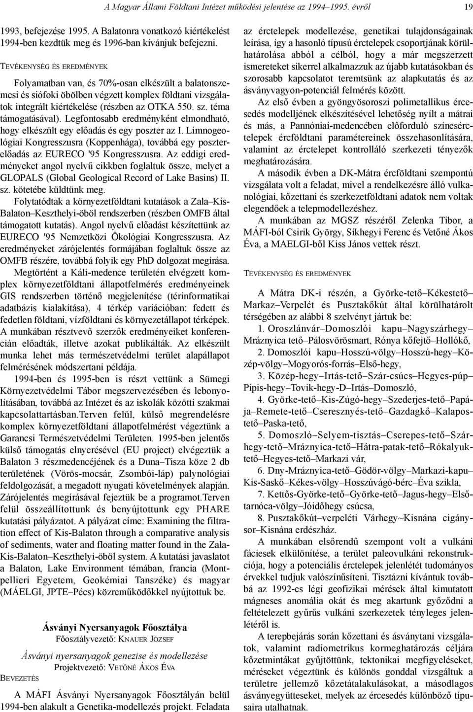 téma támogatásával). Legfontosabb eredményként elmondható, hogy elkészült egy elõadás és egy poszter az I.