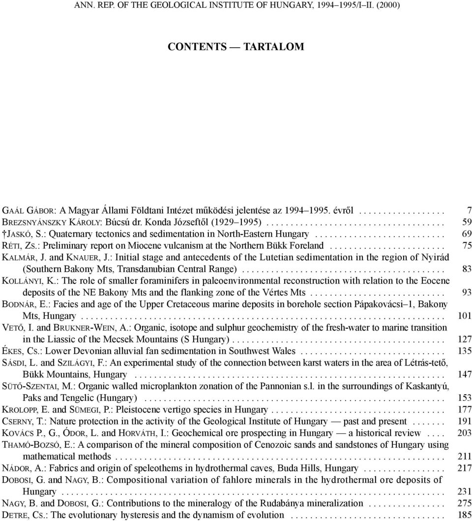 .......................... 69 RÉTI, ZS.: Preliminary report on Miocene vulcanism at the Northern Bükk Foreland........................ 75 KALMÁR, J. and KNAUER, J.