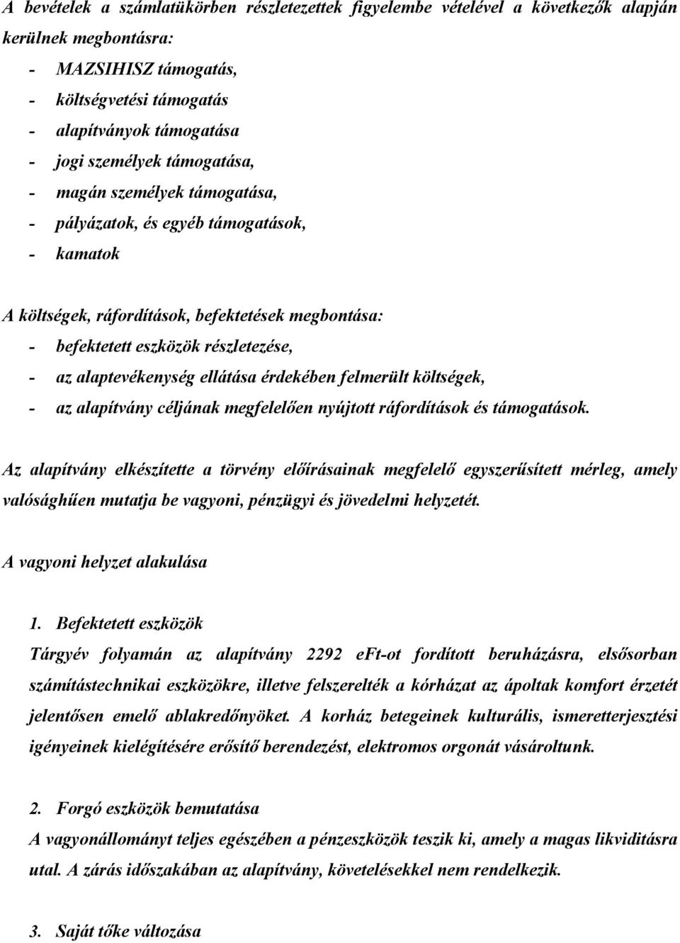 ellátása érdekében felmerült költségek, - az alapítvány céljának megfelelıen nyújtott ráfordítások és támogatások.