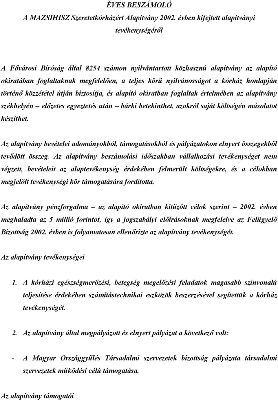 kórház honlapján történı közzététel útján biztosítja, és alapító okiratban foglaltak értelmében az alapítvány székhelyén elızetes egyeztetés után bárki betekinthet, azokról saját költségén másolatot