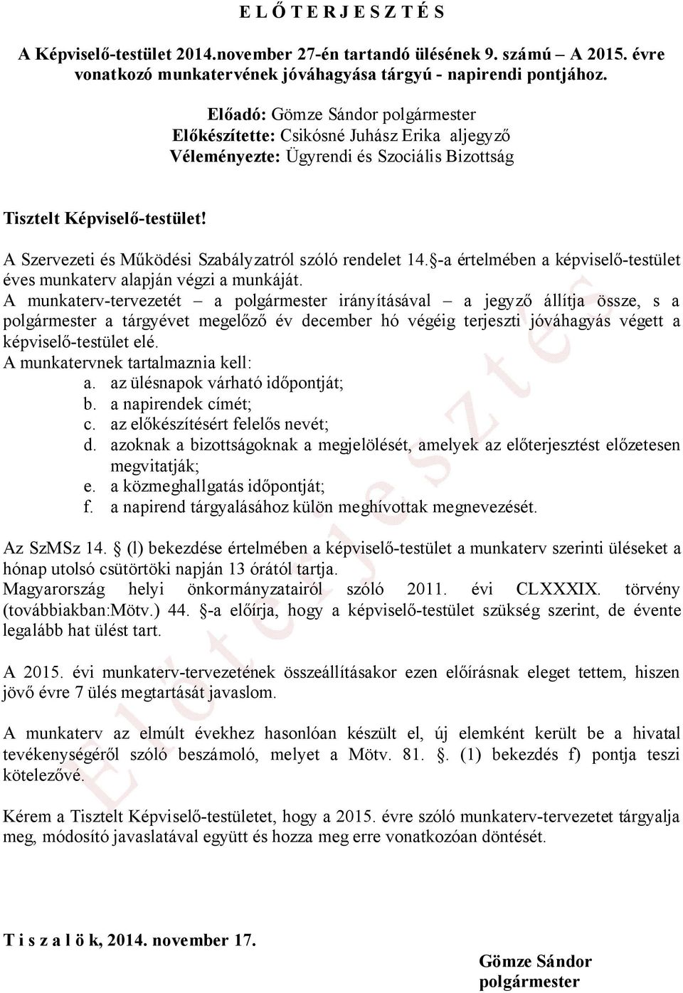 A Szervezeti és Működési Szabályzatról szóló rendelet 14. -a értelmében a képviselő-testület éves munkaterv alapján végzi a munkáját.