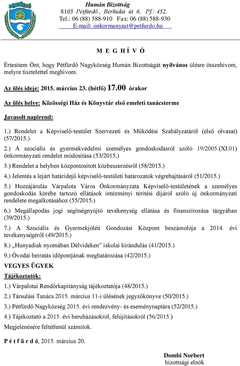 ) Megállapodás jogi segítségnyújtó tevékenység ellátása és finanszírozása tárgyában 7.