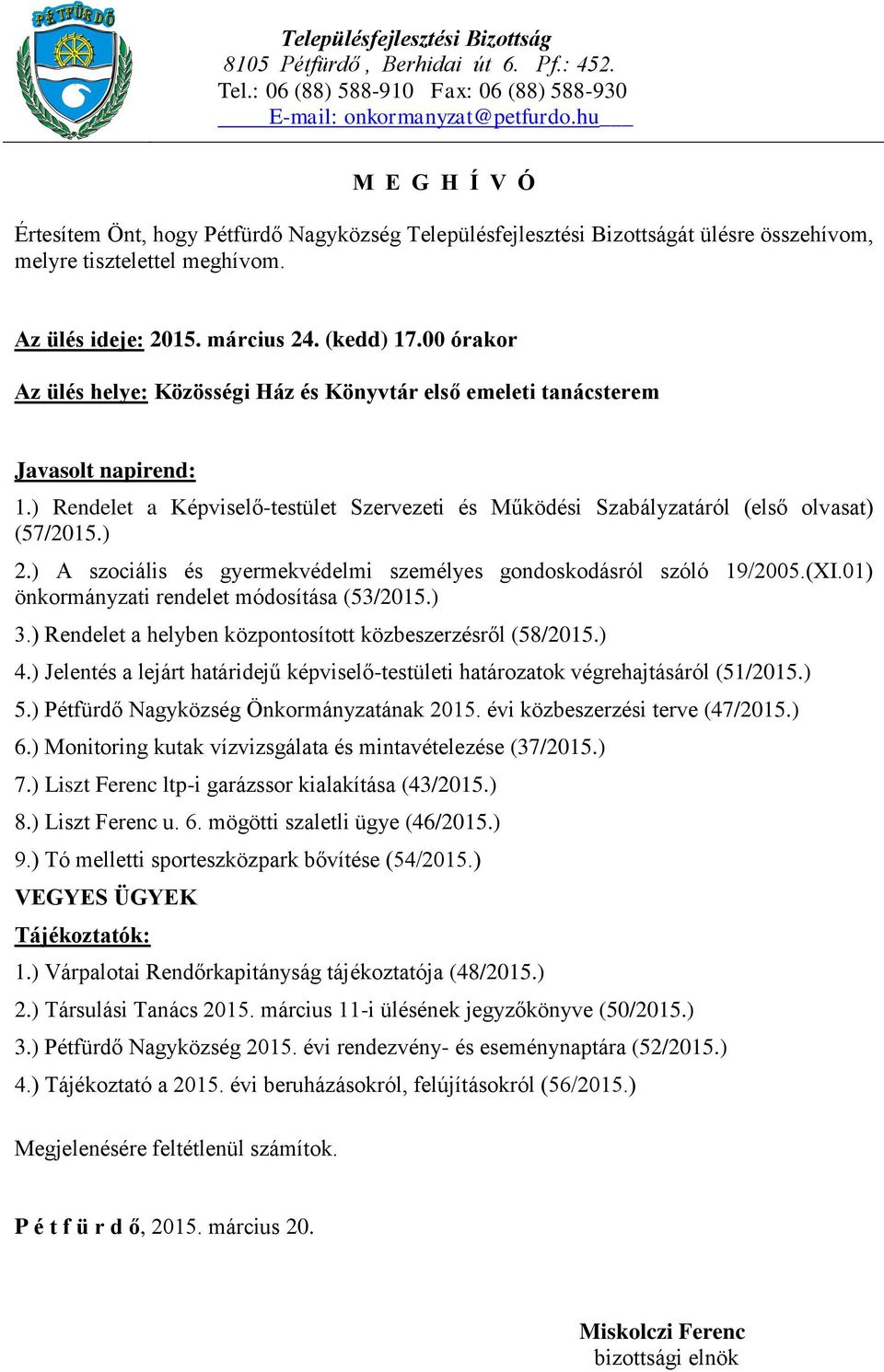 ) Pétfürdő Nagyközség Önkormányzatának 2015. évi közbeszerzési terve (47/2015.) 6.) Monitoring kutak vízvizsgálata és mintavételezése (37/2015.) 7.