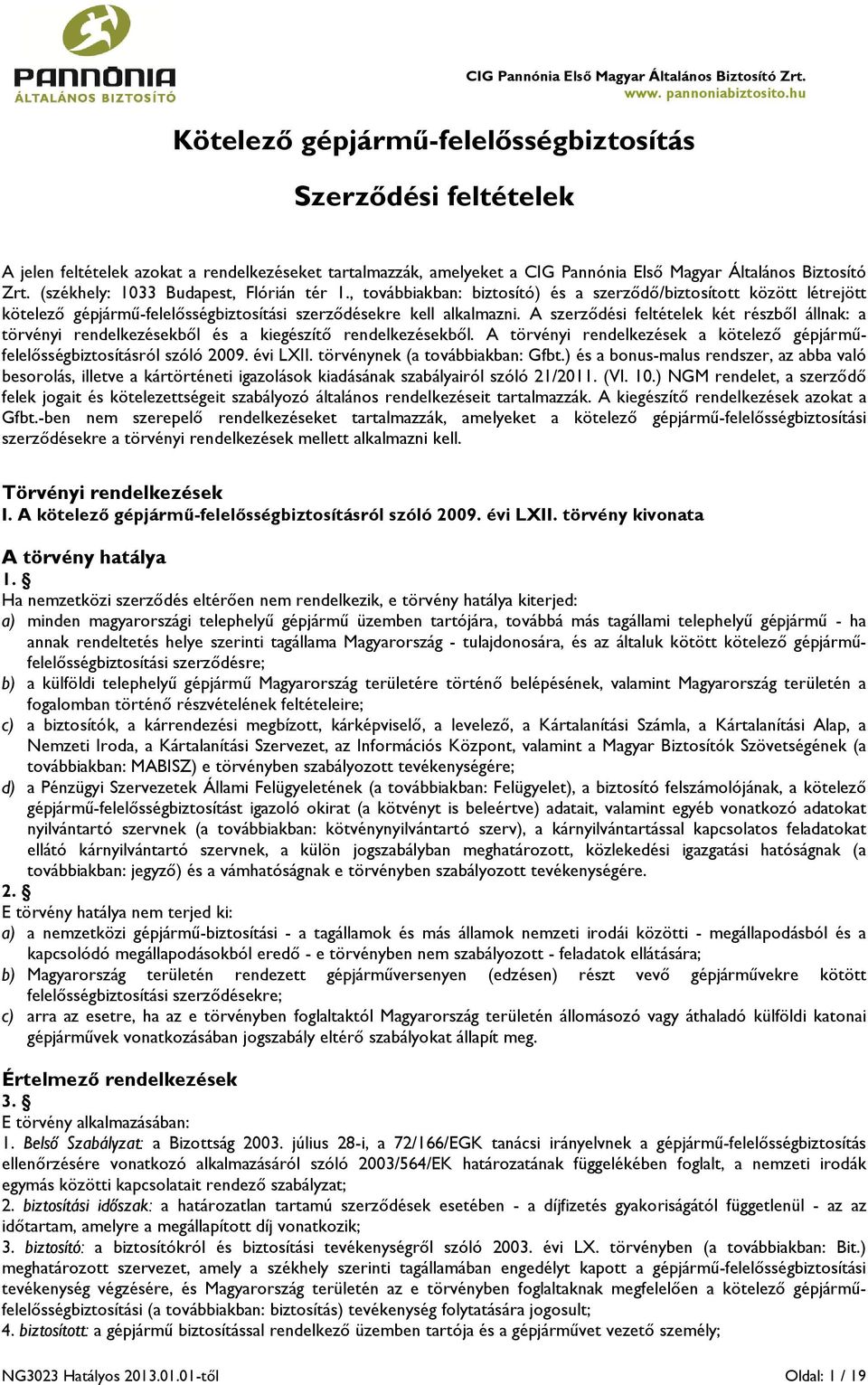 A szerződési feltételek két részből állnak: a törvényi rendelkezésekből és a kiegészítő rendelkezésekből. A törvényi rendelkezések a kötelező gépjárműfelelősségbiztosításról szóló 2009. évi LXII.