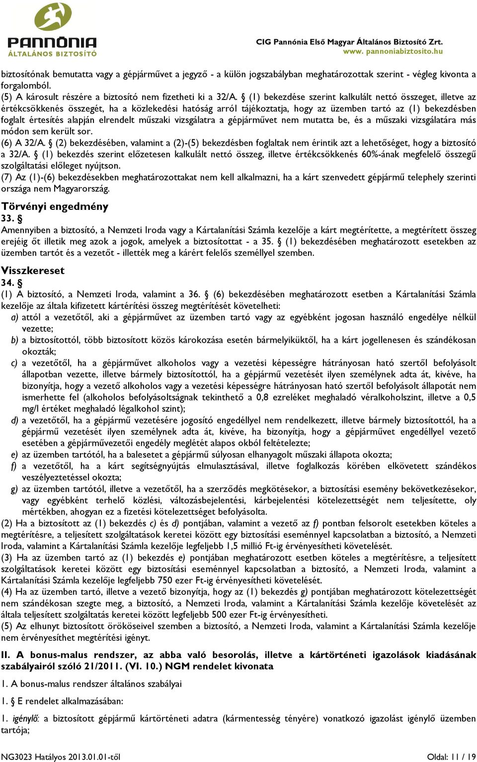 elrendelt műszaki vizsgálatra a gépjárművet nem mutatta be, és a műszaki vizsgálatára más módon sem került sor. (6) A 32/A.