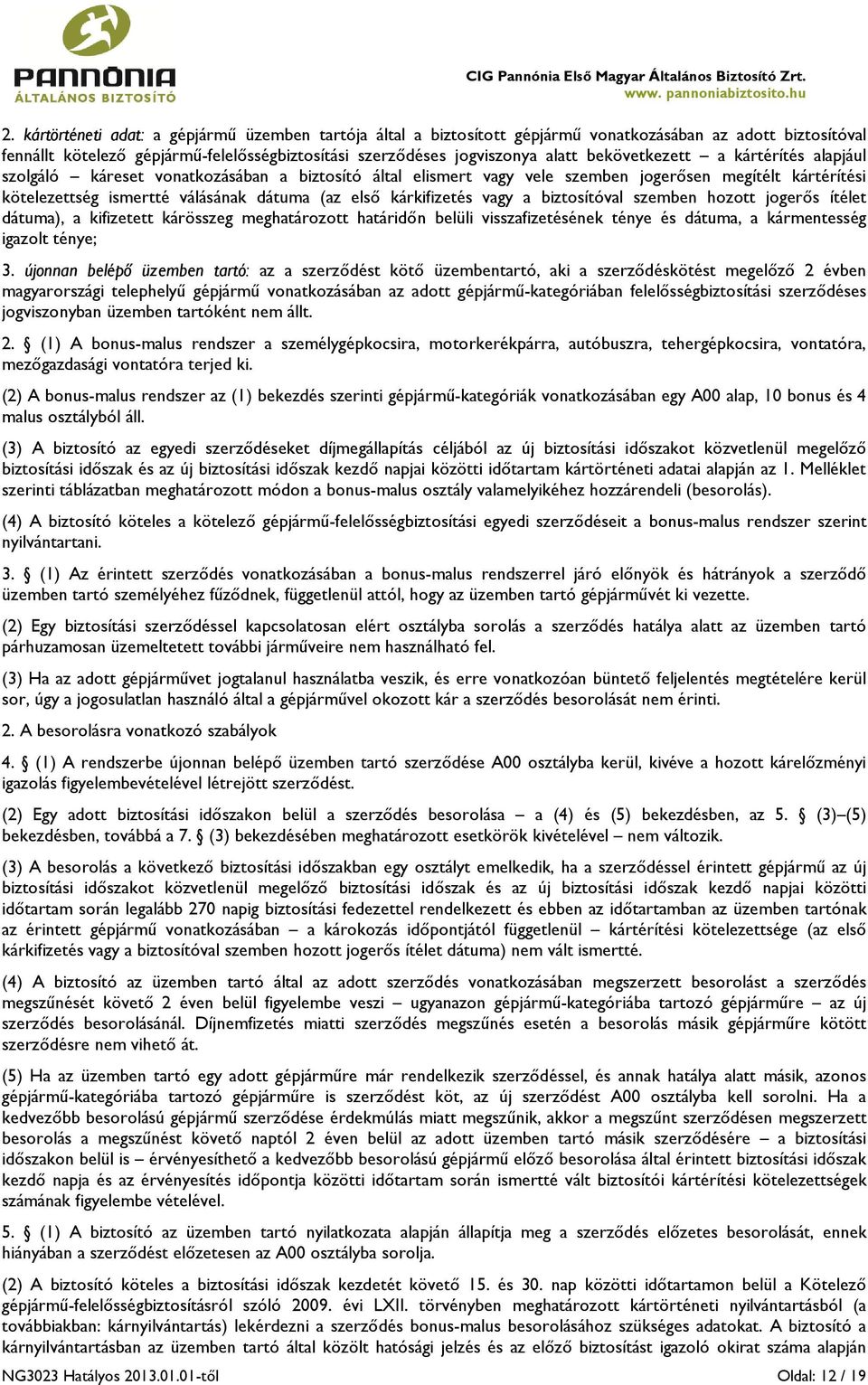 kárkifizetés vagy a biztosítóval szemben hozott jogerős ítélet dátuma), a kifizetett kárösszeg meghatározott határidőn belüli visszafizetésének ténye és dátuma, a kármentesség igazolt ténye; 3.