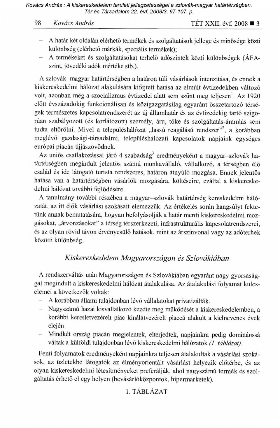 különbségek (ÁFAszint, jövedéki adók mértéke stb.).