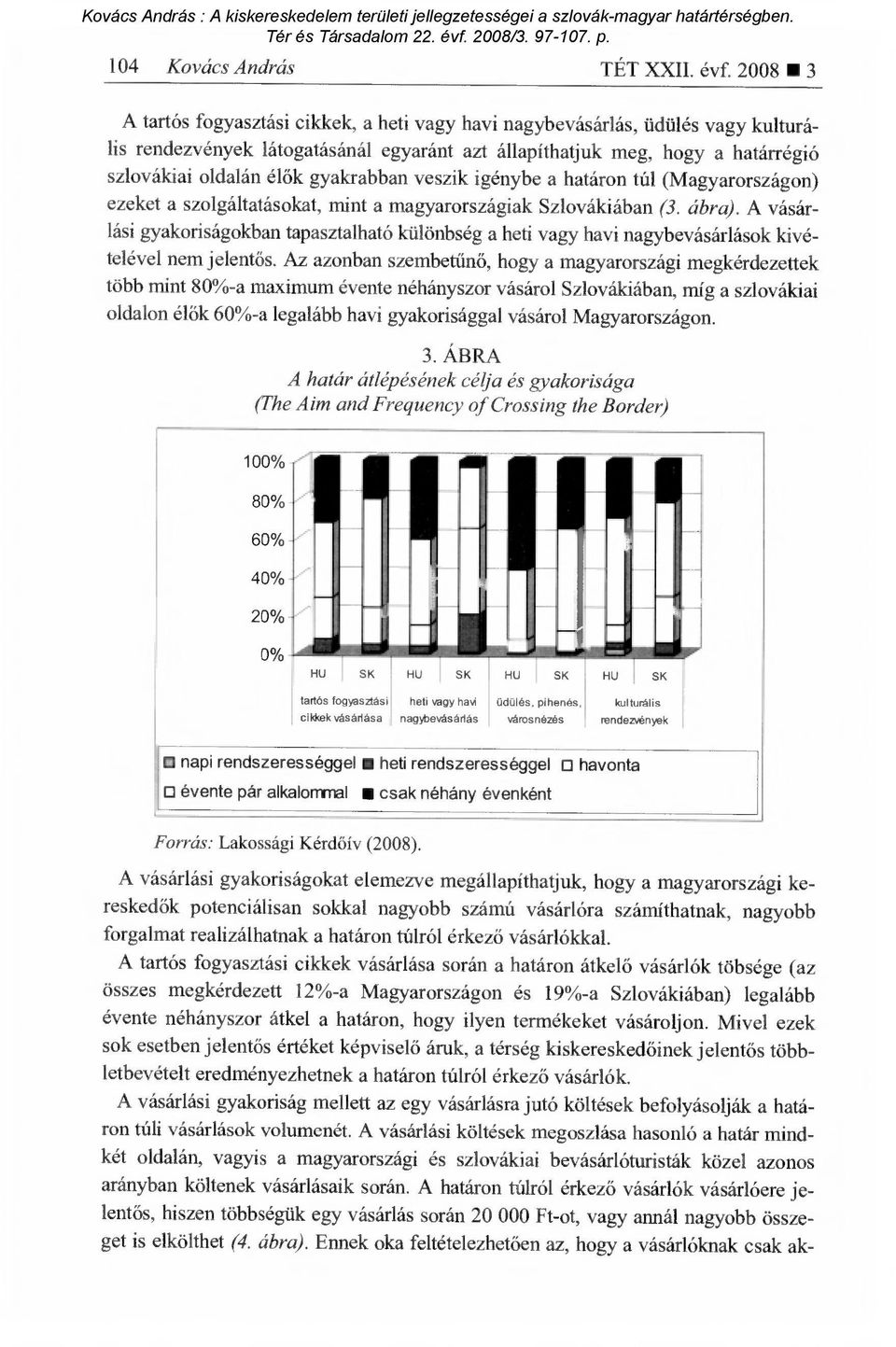 gyakrabban veszik igénybe a határon túl (Magyarországon) ezeket a szolgáltatásokat, mint a magyarországiak Szlovákiában (3. ábra).