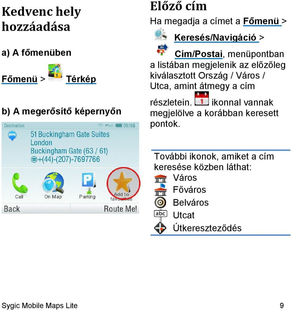 Város / Utca, amint átmegy a cím részletein. ikonnal vannak megjelölve a korábban keresett pontok.