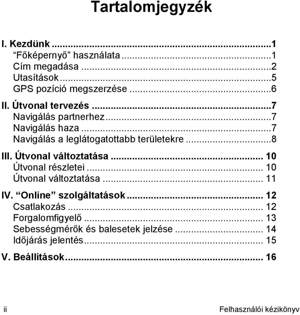 Útvonal változtatása... 10 Útvonal részletei... 10 Útvonal változtatása... 11 IV. Online szolgáltatások... 12 Csatlakozás.