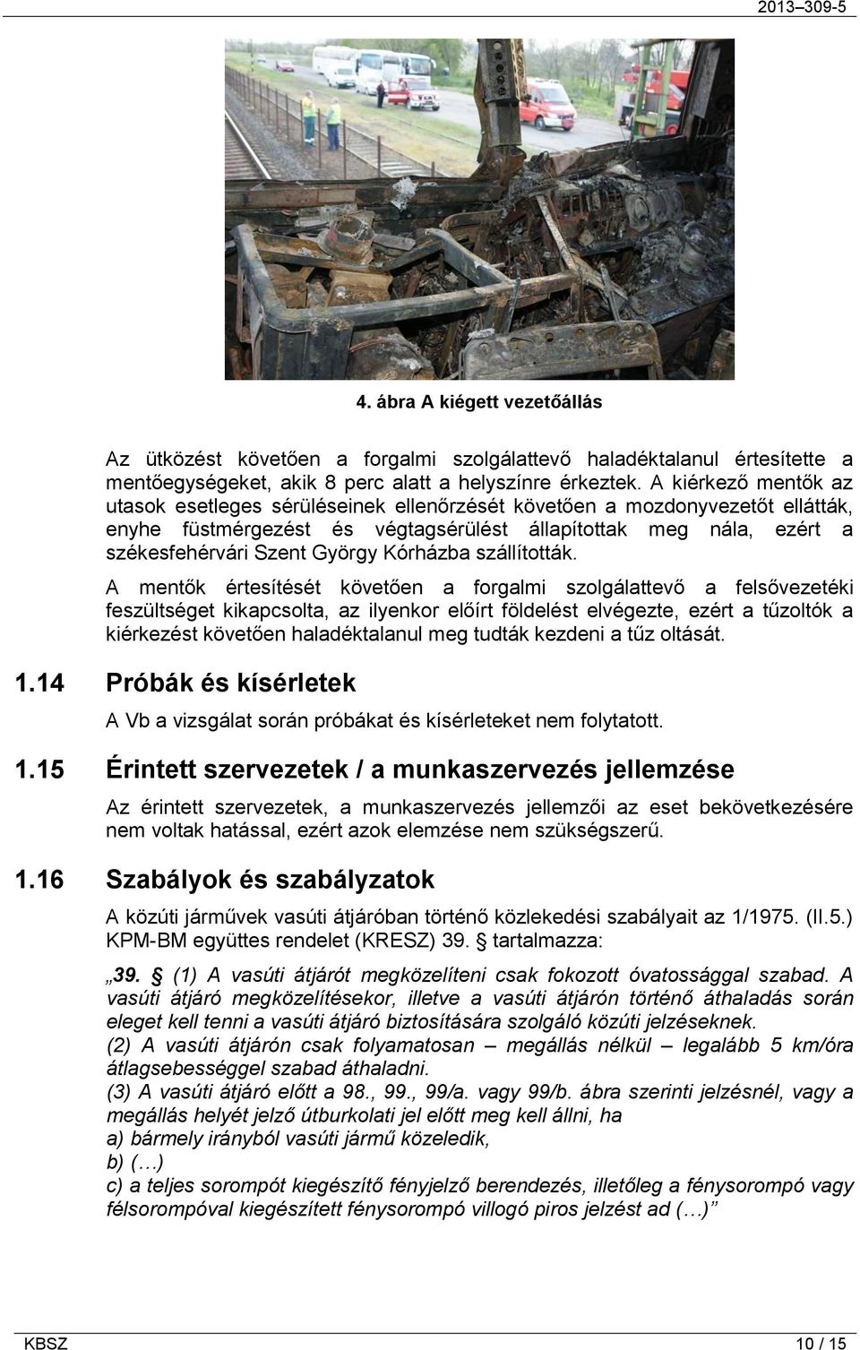 Kórházba szállították.