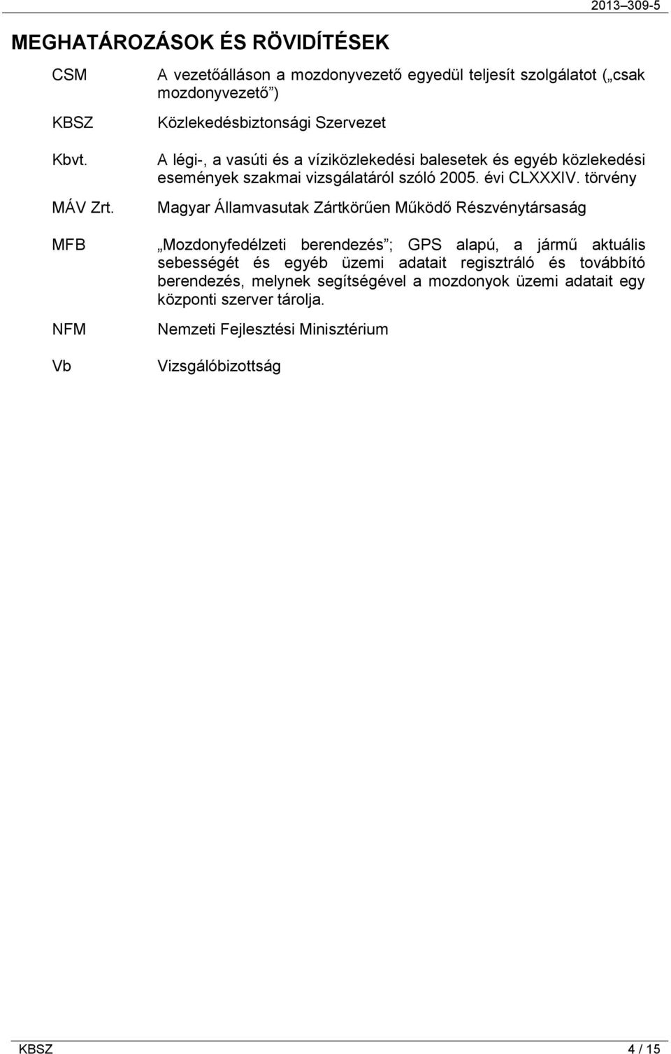 víziközlekedési balesetek és egyéb közlekedési események szakmai vizsgálatáról szóló 2005. évi CLXXXIV.