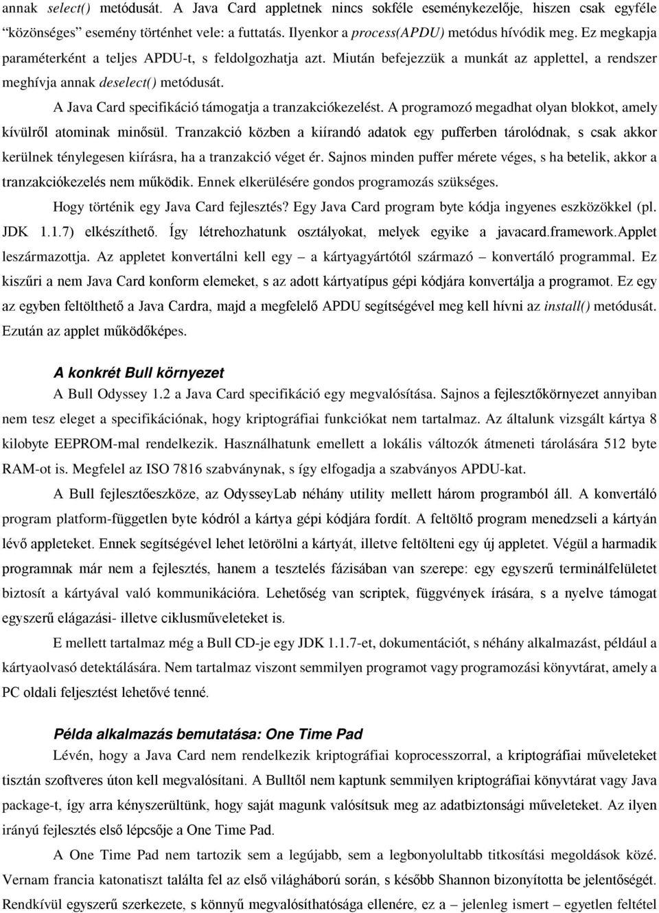 ' $, ' $ kerülnek ténylegesen kiírásra, ha a tranzakció véget ér. Sajnos minden puffer mérete véges, s ha betelik, akkor a ' % ik. Ennek elkerülésére gondos programozás szükséges.