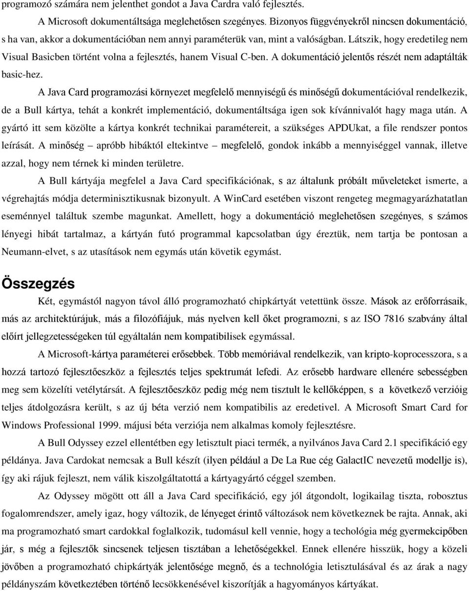 + okumentációval rendelkezik, de a Bull kártya, tehát a konkrét implementáció, dokumentáltsága igen sok kívánnivalót hagy maga után.