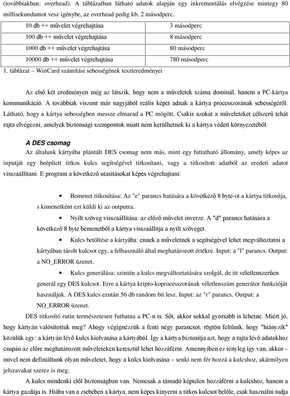 táblázat WinCard számítási sebességének teszteredményei & & ' / & ' & ' -kártya ( ', ' ' ' ' # + ' +# ', Látható, hogy a kártya sebességben messze elmarad a PC mögött.