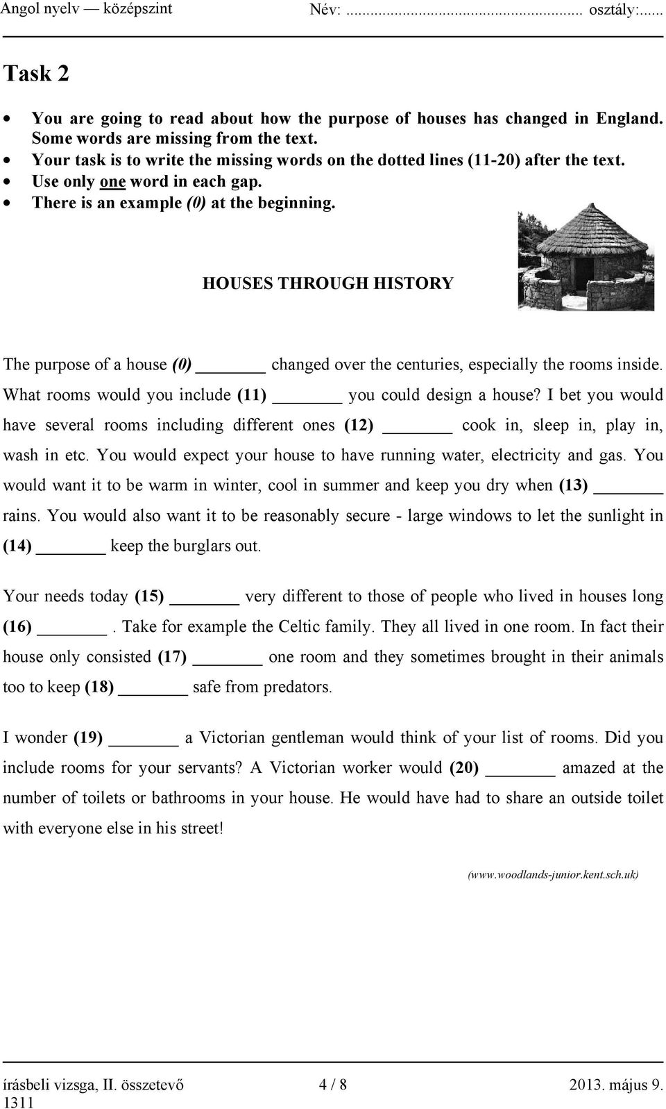 HOUSES THROUGH HISTORY The purpose of a house (0) changed over the centuries, especially the rooms inside. What rooms would you include (11) you could design a house?