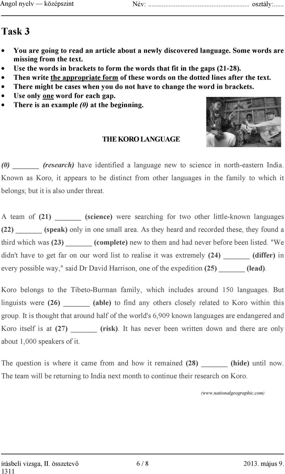 There is an example (0) at the beginning. THE KORO LANGUAGE (0) (research) have identified a language new to science in north-eastern India.