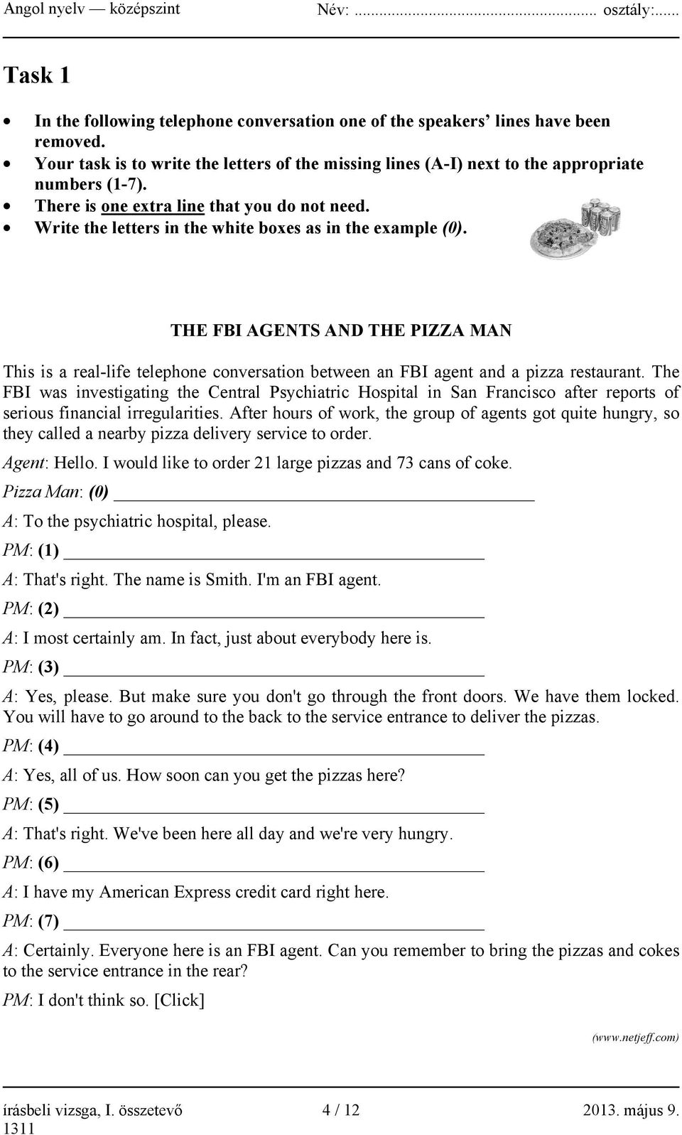 THE FBI AGENTS AND THE PIZZA MAN This is a real-life telephone conversation between an FBI agent and a pizza restaurant.