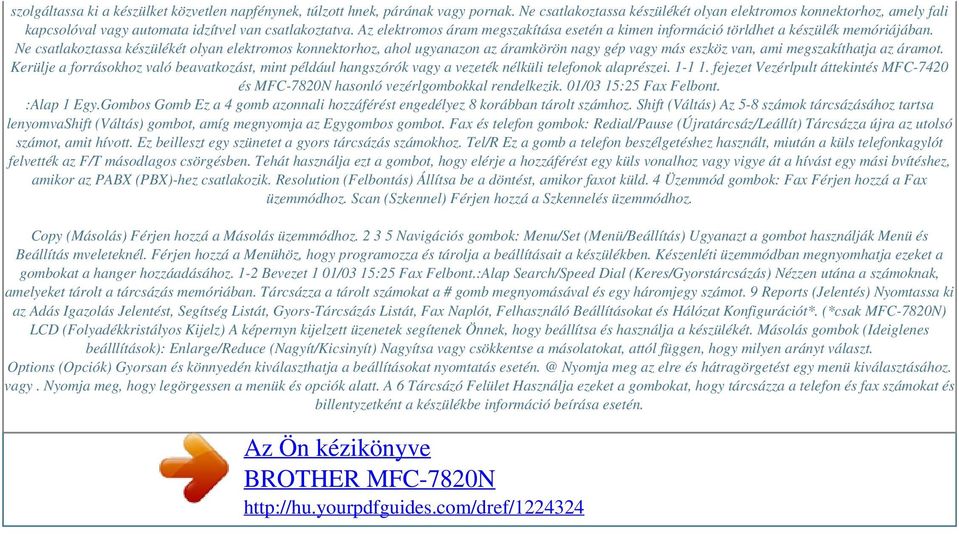 Az elektromos áram megszakítása esetén a kimen információ törldhet a készülék memóriájában.