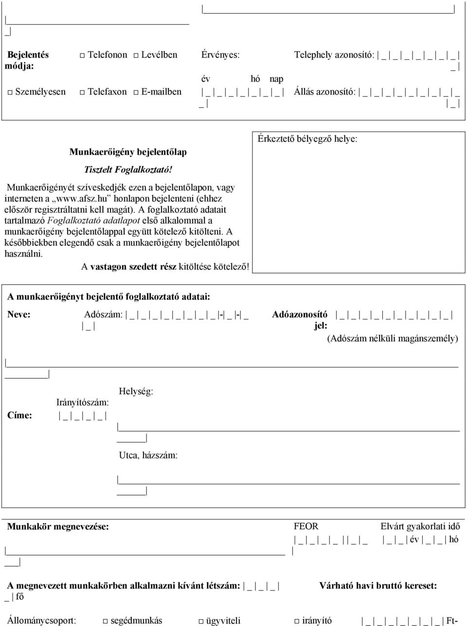 A foglalkoztató adatait tartalmazó Foglalkoztató adatlapot első alkalommal a munkaerőigény bejelentőlappal együtt kötelező kitölteni.