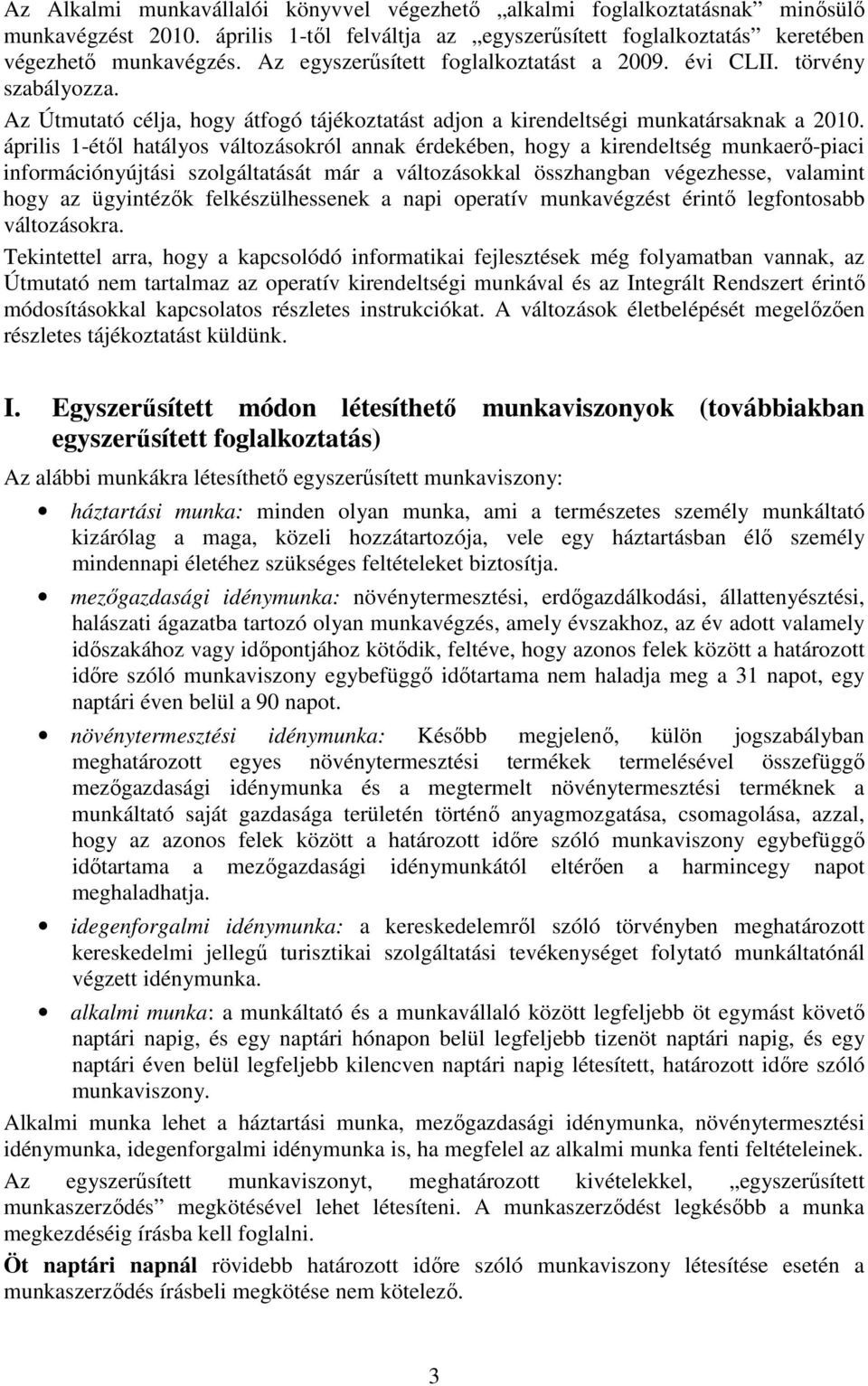 április 1-étıl hatályos változásokról annak érdekében, hogy a kirendeltség munkaerı-piaci információnyújtási szolgáltatását már a változásokkal összhangban végezhesse, valamint hogy az ügyintézık