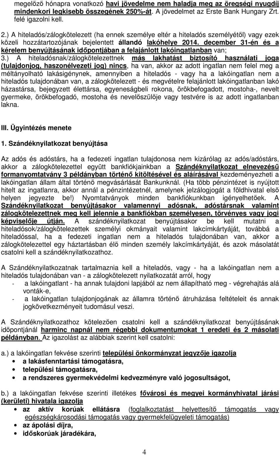 ) A hiteladós/zálogkötelezett (ha ennek személye eltér a hiteladós személyétől) vagy ezek közeli hozzátartozójának bejelentett állandó lakóhelye 2014.